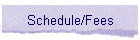 Schedule/Fees